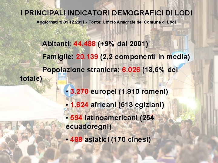 I PRINCIPALI INDICATORI DEMOGRAFICI DI LODI Aggiornati al 31. 12. 2011 - Fonte: Ufficio