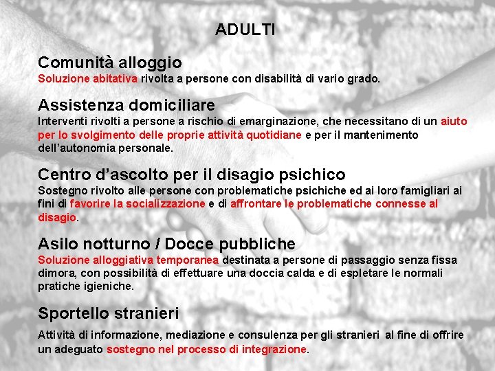 ADULTI Comunità alloggio Soluzione abitativa rivolta a persone con disabilità di vario grado. Assistenza