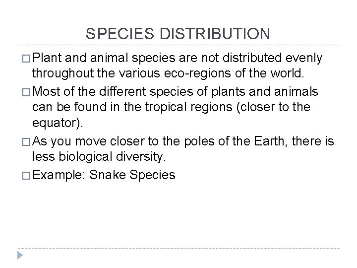 SPECIES DISTRIBUTION � Plant and animal species are not distributed evenly throughout the various