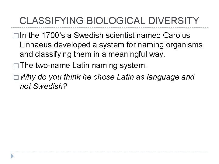 CLASSIFYING BIOLOGICAL DIVERSITY � In the 1700’s a Swedish scientist named Carolus Linnaeus developed