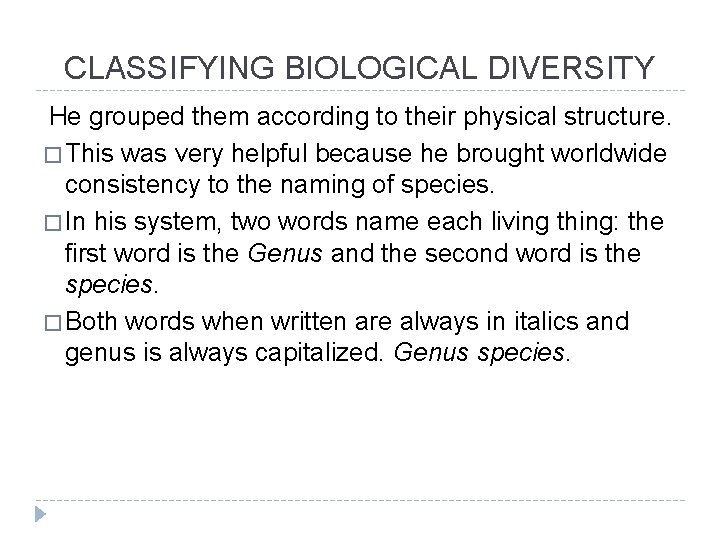 CLASSIFYING BIOLOGICAL DIVERSITY He grouped them according to their physical structure. � This was