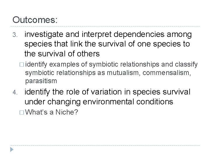 Outcomes: 3. investigate and interpret dependencies among species that link the survival of one