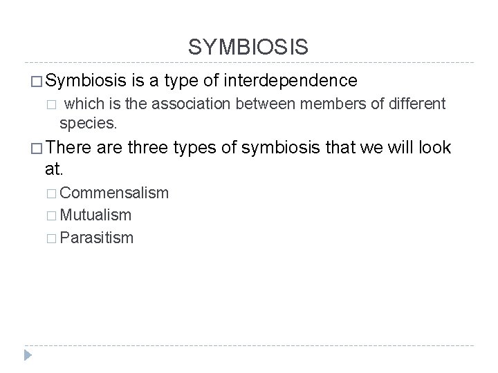 SYMBIOSIS � Symbiosis � is a type of interdependence which is the association between