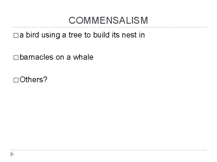 COMMENSALISM �a bird using a tree to build its nest in � barnacles �