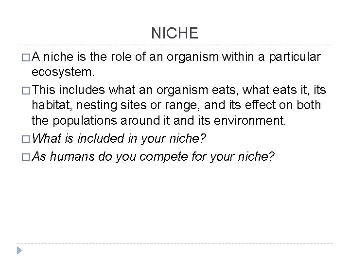 NICHE �A niche is the role of an organism within a particular ecosystem. �