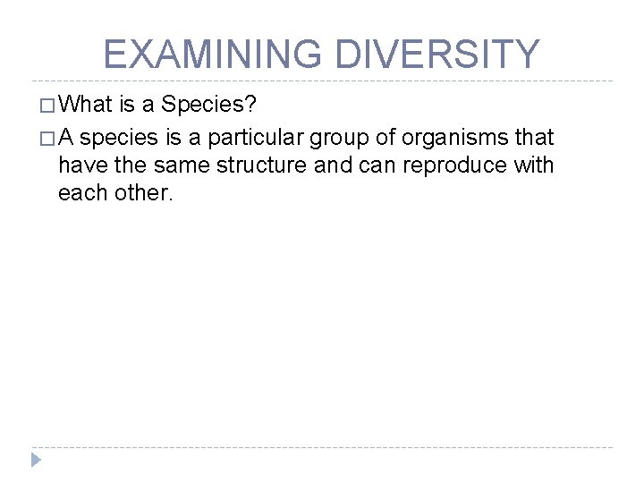 EXAMINING DIVERSITY � What is a Species? � A species is a particular group