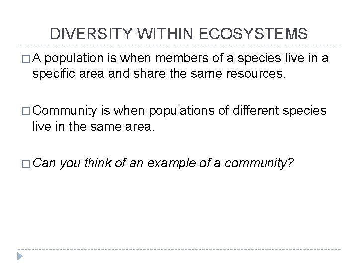 DIVERSITY WITHIN ECOSYSTEMS �A population is when members of a species live in a