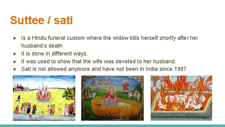 Suttee / sati ● Is a Hindu funeral custom where the widow kills herself