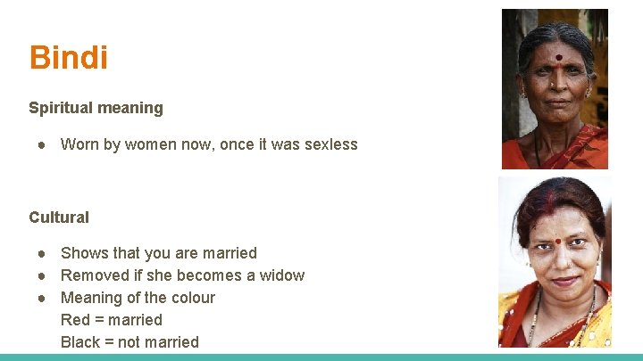 Bindi Spiritual meaning ● Worn by women now, once it was sexless Cultural ●