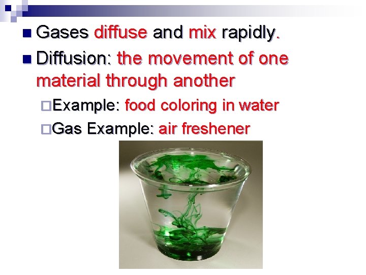 n Gases diffuse and mix rapidly. n Diffusion: the movement of one material through