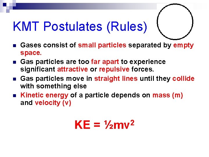 KMT Postulates (Rules) n n Gases consist of small particles separated by empty space.