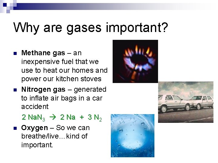 Why are gases important? n n n Methane gas – an inexpensive fuel that