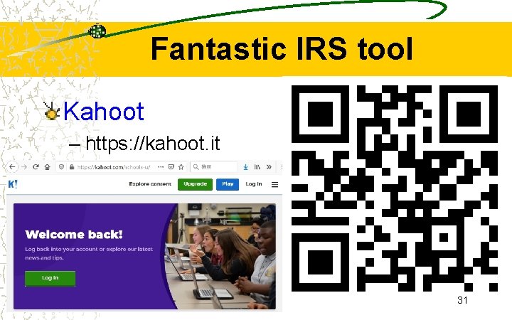 Fantastic IRS tool Kahoot – https: //kahoot. it 31 
