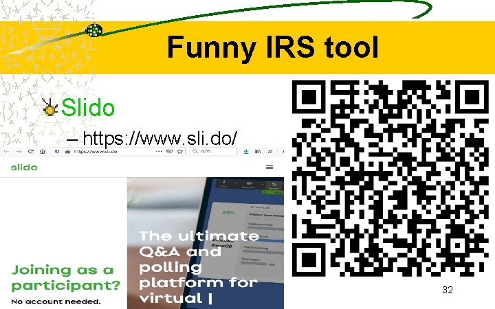 Funny IRS tool Slido – https: //www. sli. do/ 32 