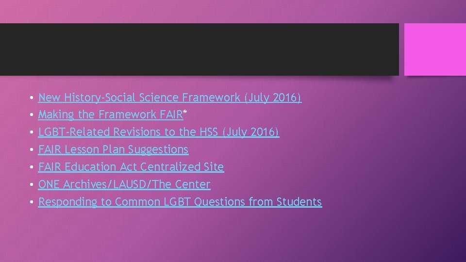  • • New History-Social Science Framework (July 2016) Making the Framework FAIR* LGBT-Related