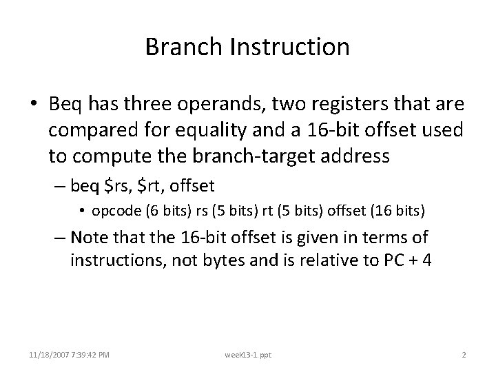 Branch Instruction • Beq has three operands, two registers that are compared for equality