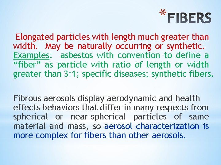 * Elongated particles with length much greater than width. May be naturally occurring or