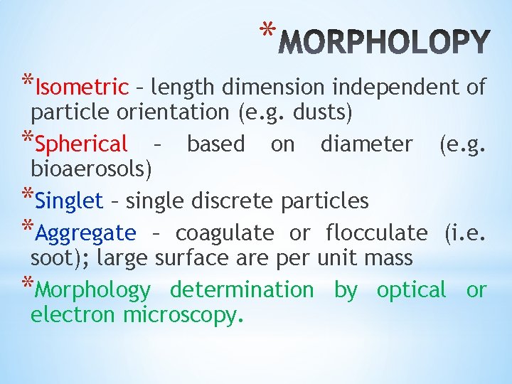 * *Isometric – length dimension independent of particle orientation (e. g. dusts) *Spherical –