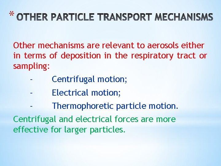 * Other mechanisms are relevant to aerosols either in terms of deposition in the