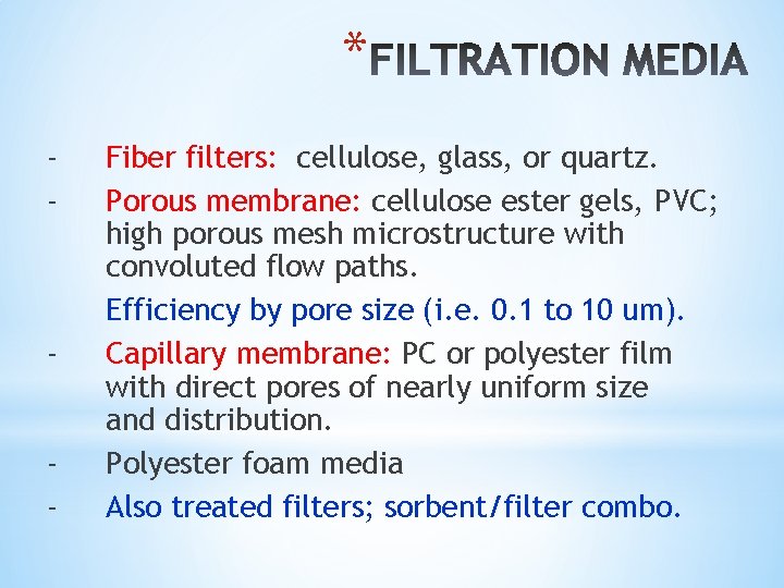 * - - Fiber filters: cellulose, glass, or quartz. Porous membrane: cellulose ester gels,