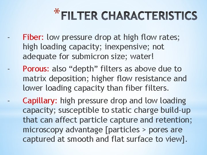 * - Fiber: low pressure drop at high flow rates; high loading capacity; inexpensive;