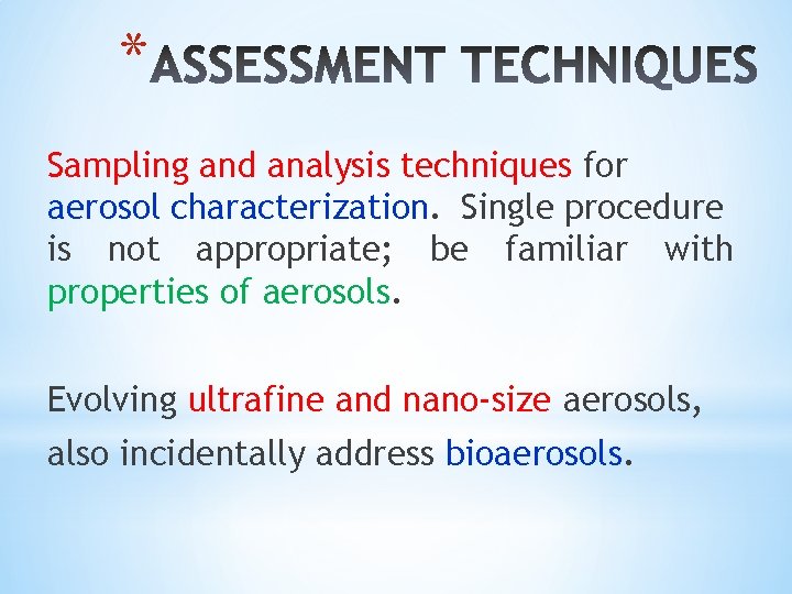 * Sampling and analysis techniques for aerosol characterization. Single procedure is not appropriate; be