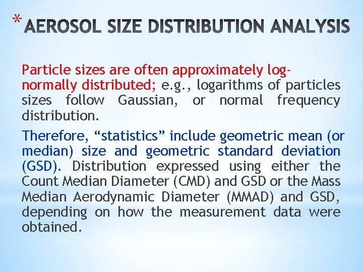 * Particle sizes are often approximately lognormally distributed; e. g. , logarithms of particles