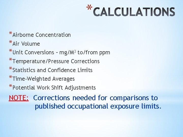 * *Airborne Concentration *Air Volume *Unit Conversions – mg/M 3 to/from ppm *Temperature/Pressure Corrections