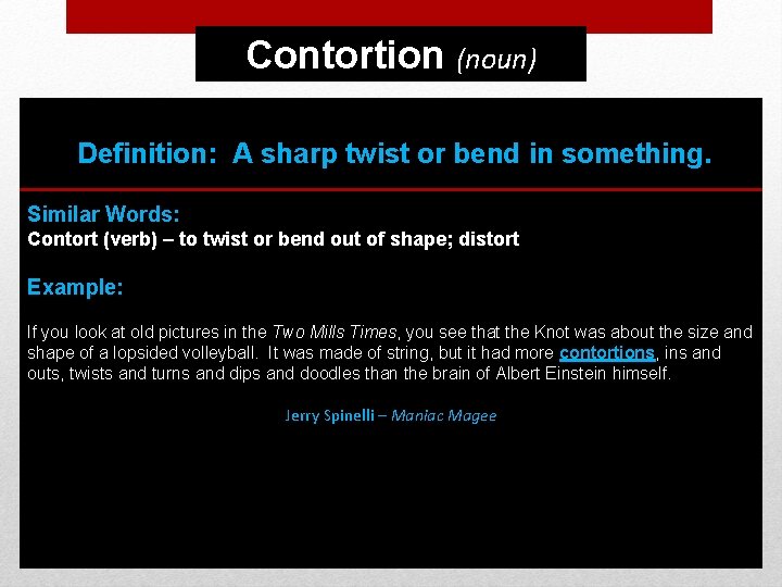 Contortion (noun) Definition: A sharp twist or bend in something. Similar Words: Contort (verb)
