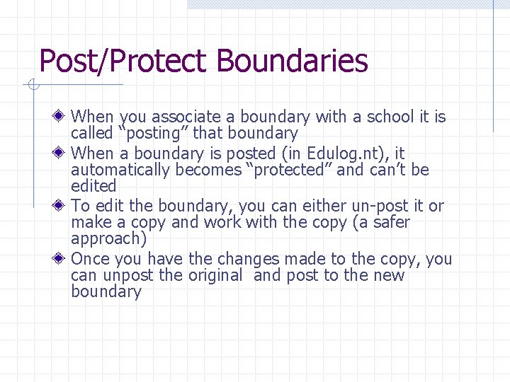Post/Protect Boundaries When you associate a boundary with a school it is called “posting”