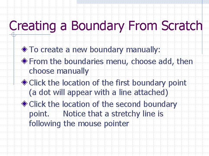 Creating a Boundary From Scratch To create a new boundary manually: From the boundaries