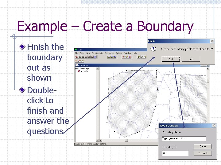 Example – Create a Boundary Finish the boundary out as shown Doubleclick to finish