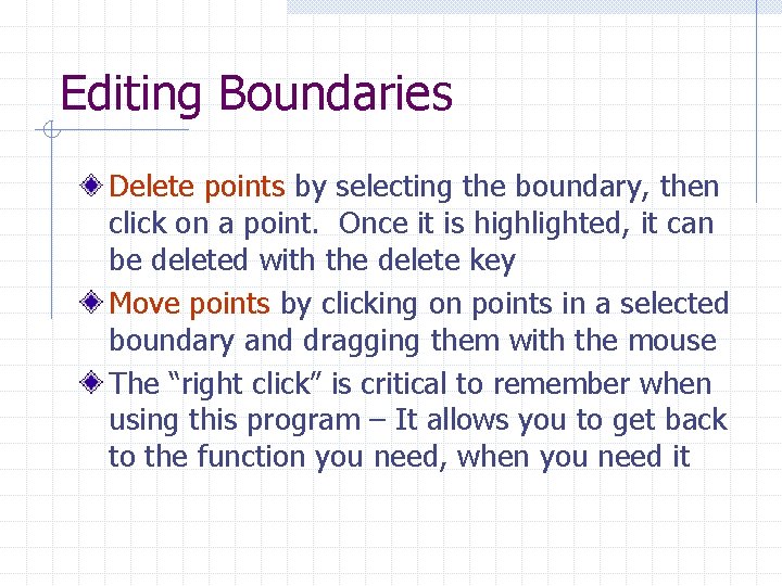 Editing Boundaries Delete points by selecting the boundary, then click on a point. Once