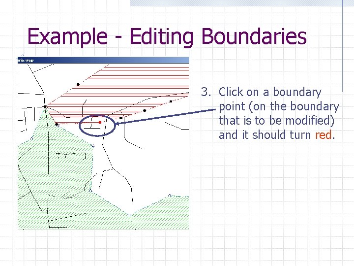 Example - Editing Boundaries 3. Click on a boundary point (on the boundary that