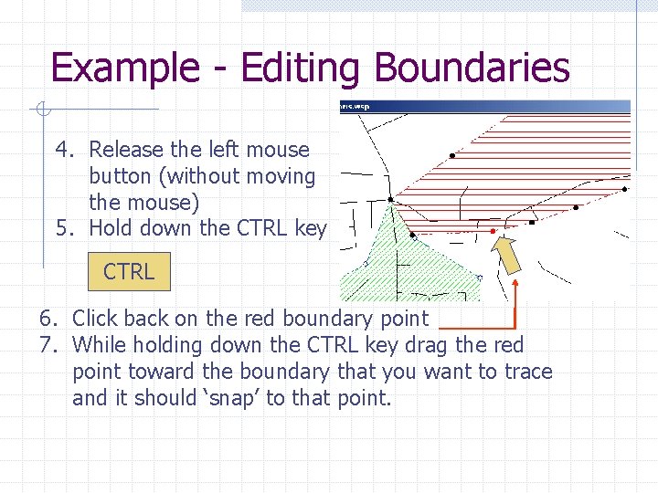 Example - Editing Boundaries 4. Release the left mouse button (without moving the mouse)