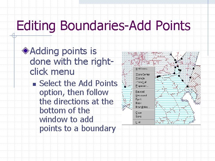 Editing Boundaries-Add Points Adding points is done with the rightclick menu n Select the