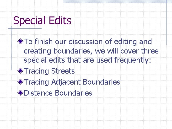 Special Edits To finish our discussion of editing and creating boundaries, we will cover