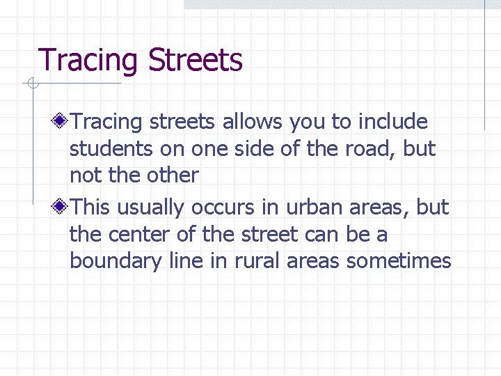 Tracing Streets Tracing streets allows you to include students on one side of the