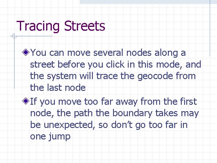 Tracing Streets You can move several nodes along a street before you click in