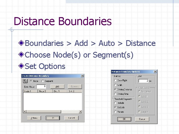 Distance Boundaries > Add > Auto > Distance Choose Node(s) or Segment(s) Set Options