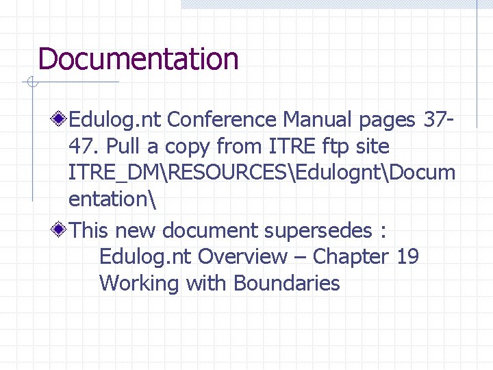 Documentation Edulog. nt Conference Manual pages 3747. Pull a copy from ITRE ftp site