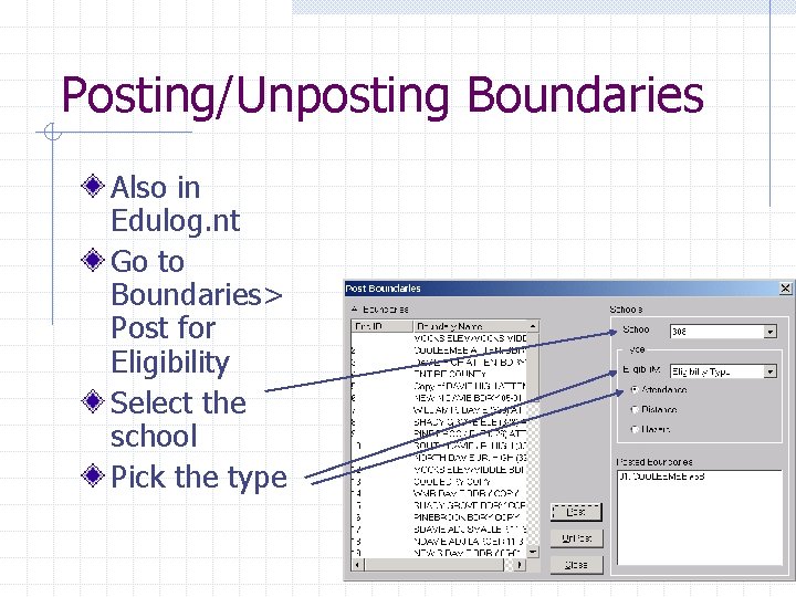 Posting/Unposting Boundaries Also in Edulog. nt Go to Boundaries> Post for Eligibility Select the