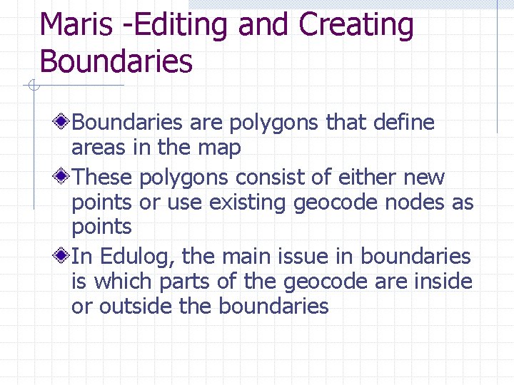 Maris -Editing and Creating Boundaries are polygons that define areas in the map These