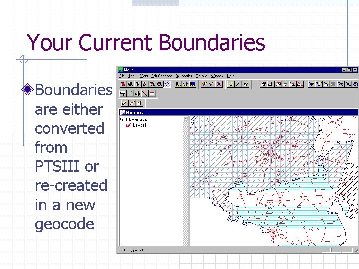 Your Current Boundaries are either converted from PTSIII or re-created in a new geocode