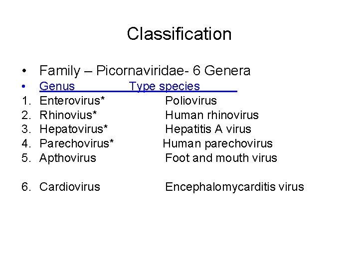 Classification • Family – Picornaviridae- 6 Genera • 1. 2. 3. 4. 5. Genus