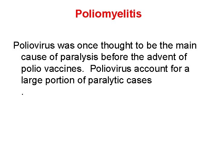 Poliomyelitis Poliovirus was once thought to be the main cause of paralysis before the