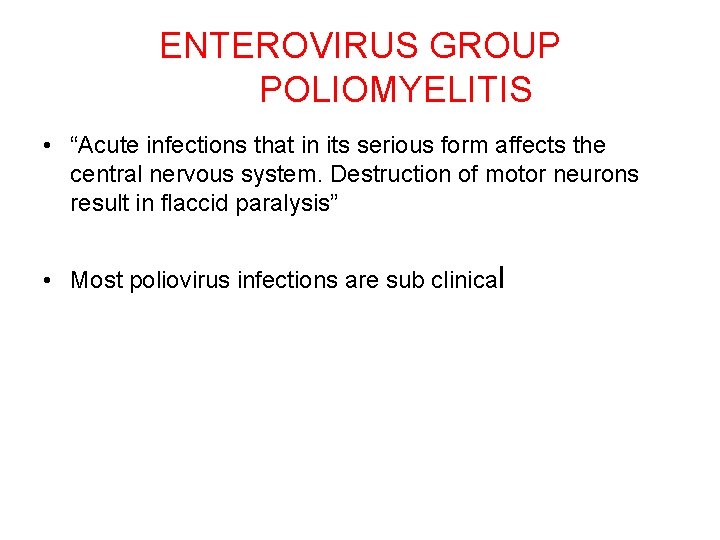 ENTEROVIRUS GROUP POLIOMYELITIS • “Acute infections that in its serious form affects the central
