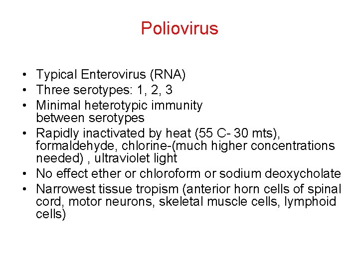 Poliovirus • Typical Enterovirus (RNA) • Three serotypes: 1, 2, 3 • Minimal heterotypic
