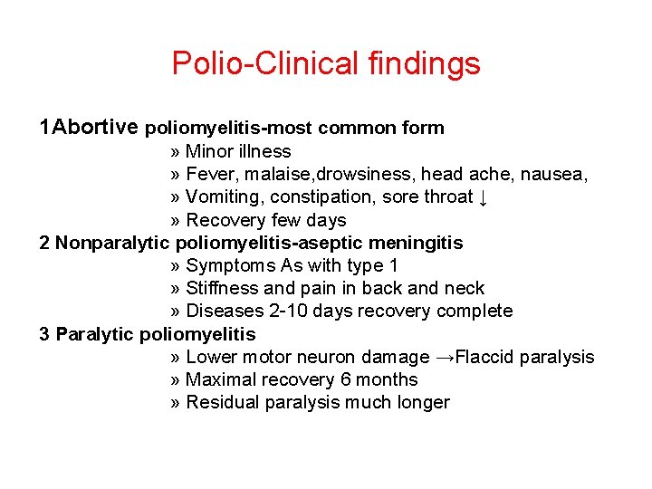 Polio-Clinical findings 1 Abortive poliomyelitis-most common form » Minor illness » Fever, malaise, drowsiness,