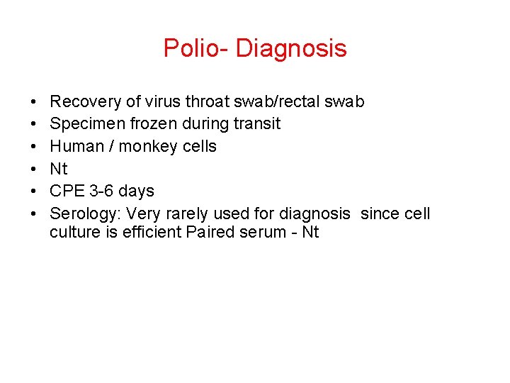 Polio- Diagnosis • • • Recovery of virus throat swab/rectal swab Specimen frozen during